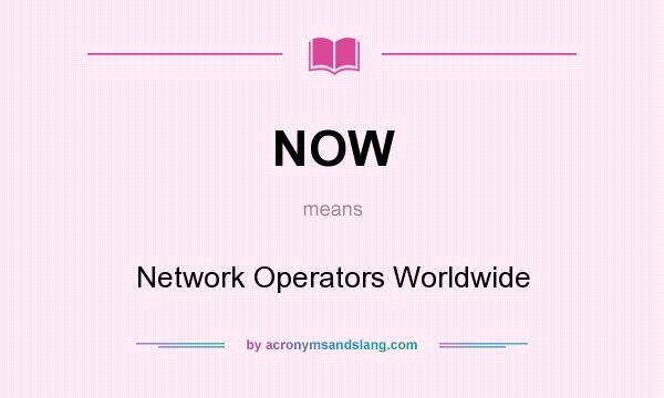 What does NOW mean? It stands for Network Operators Worldwide