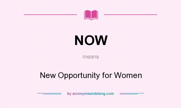 What does NOW mean? It stands for New Opportunity for Women