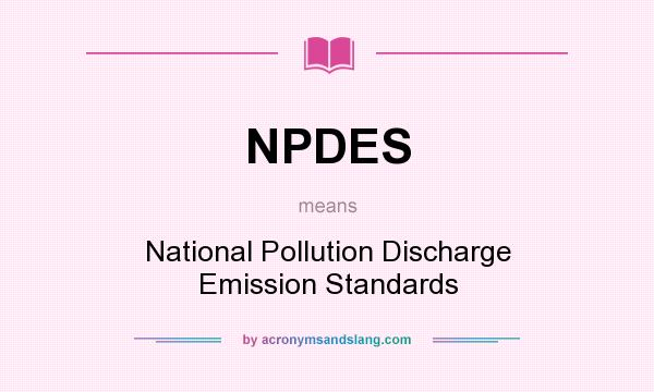 What does NPDES mean? It stands for National Pollution Discharge Emission Standards