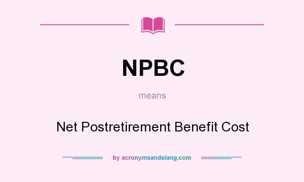 What does NPBC mean? It stands for Net Postretirement Benefit Cost