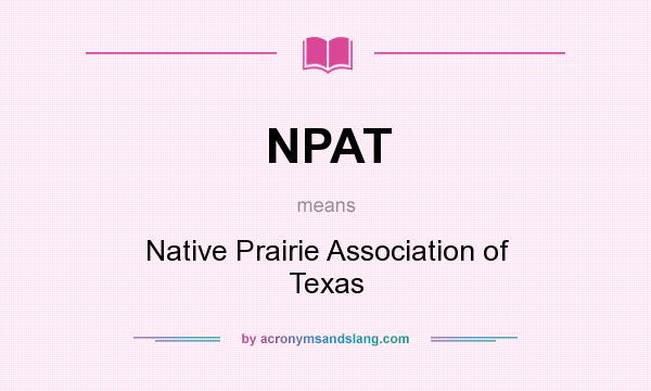 What does NPAT mean? It stands for Native Prairie Association of Texas