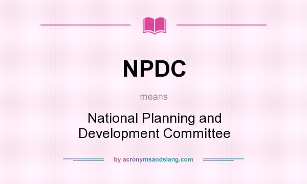 What does NPDC mean? It stands for National Planning and Development Committee