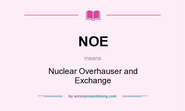 What does NOE mean? It stands for Nuclear Overhauser and Exchange