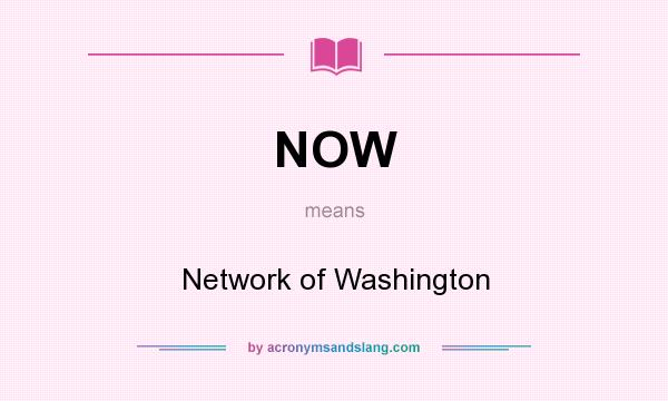 What does NOW mean? It stands for Network of Washington