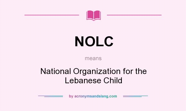 What does NOLC mean? It stands for National Organization for the Lebanese Child
