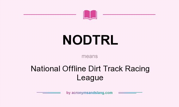 What does NODTRL mean? It stands for National Offline Dirt Track Racing League