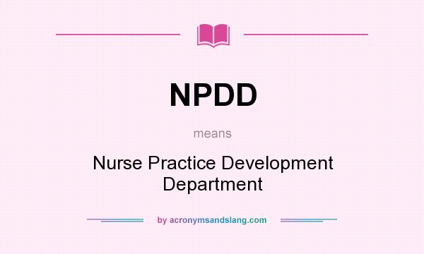 What does NPDD mean? It stands for Nurse Practice Development Department