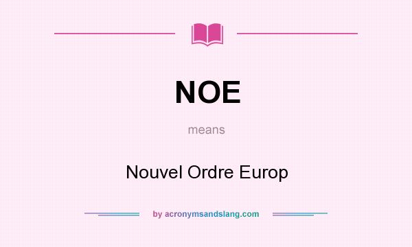 What does NOE mean? It stands for Nouvel Ordre Europ