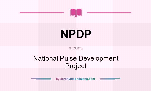 What does NPDP mean? It stands for National Pulse Development Project