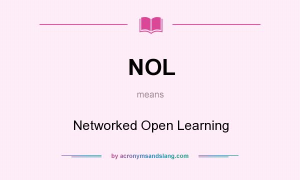 What does NOL mean? It stands for Networked Open Learning