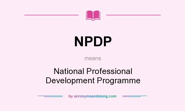 What does NPDP mean? It stands for National Professional Development Programme