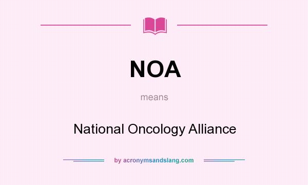 What does NOA mean? It stands for National Oncology Alliance