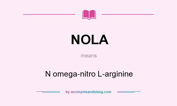 What does NOLA mean? It stands for N omega-nitro L-arginine