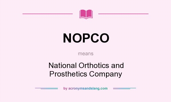 What does NOPCO mean? It stands for National Orthotics and Prosthetics Company