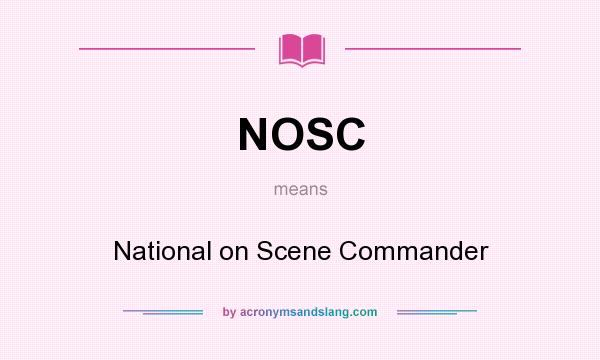What does NOSC mean? It stands for National on Scene Commander