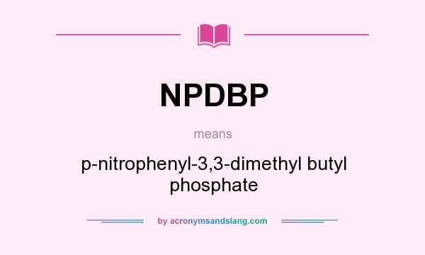 What does NPDBP mean? It stands for p-nitrophenyl-3,3-dimethyl butyl phosphate