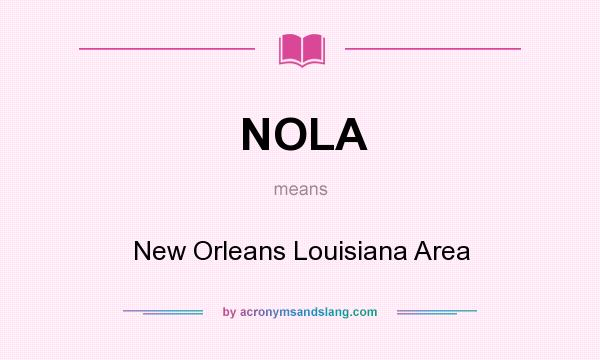 What does NOLA mean? It stands for New Orleans Louisiana Area