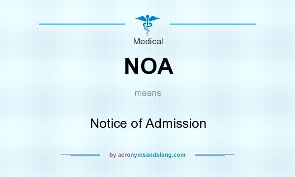 What does NOA mean? It stands for Notice of Admission