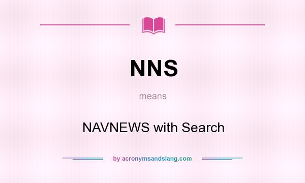 What does NNS mean? It stands for NAVNEWS with Search