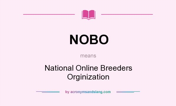 What does NOBO mean? It stands for National Online Breeders Orginization