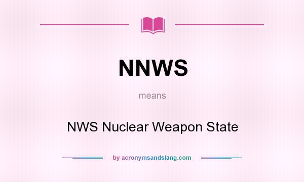 What does NNWS mean? It stands for NWS Nuclear Weapon State