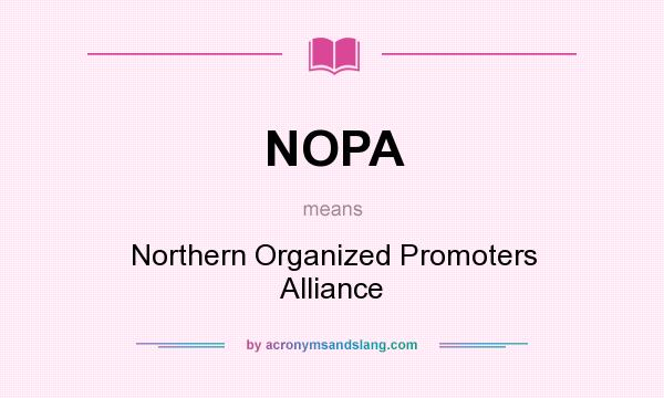 What does NOPA mean? It stands for Northern Organized Promoters Alliance