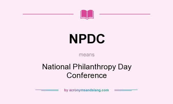 What does NPDC mean? It stands for National Philanthropy Day Conference