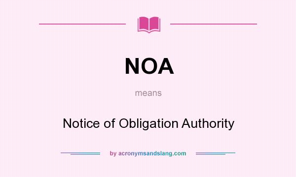 What does NOA mean? It stands for Notice of Obligation Authority