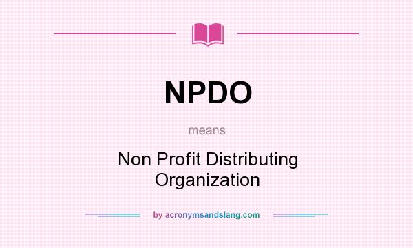 What does NPDO mean? It stands for Non Profit Distributing Organization
