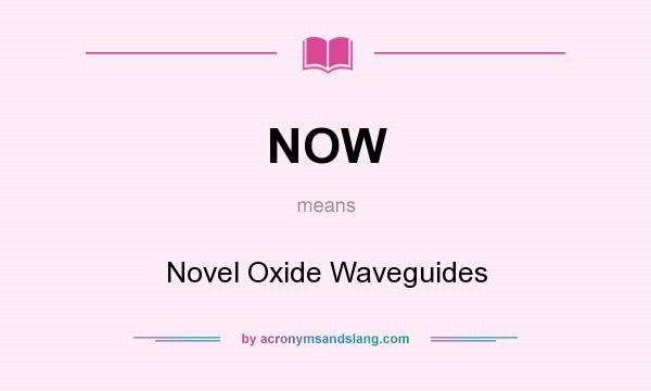 What does NOW mean? It stands for Novel Oxide Waveguides