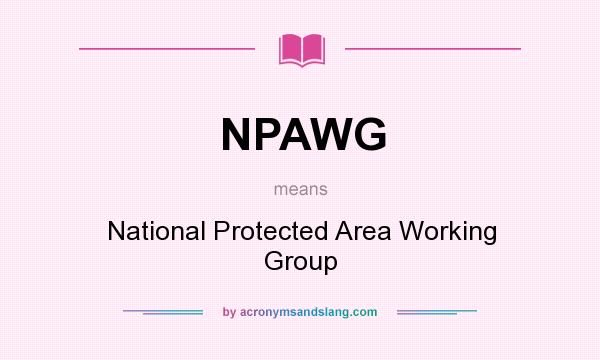What does NPAWG mean? It stands for National Protected Area Working Group