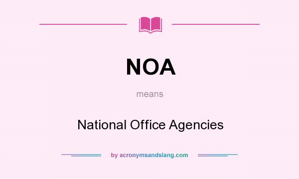 What does NOA mean? It stands for National Office Agencies