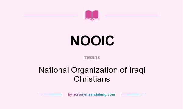 What does NOOIC mean? It stands for National Organization of Iraqi Christians