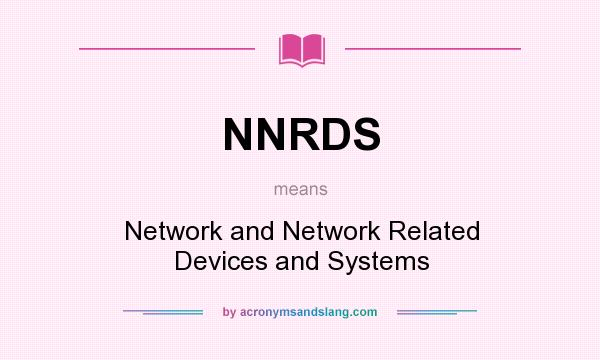 What does NNRDS mean? It stands for Network and Network Related Devices and Systems