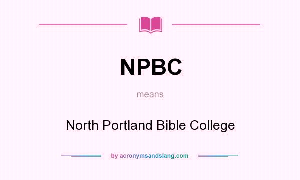 What does NPBC mean? It stands for North Portland Bible College