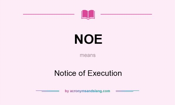 What does NOE mean? It stands for Notice of Execution