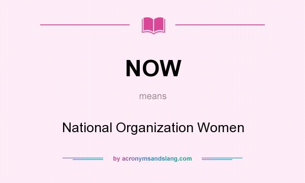 What does NOW mean? It stands for National Organization Women