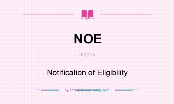 What does NOE mean? It stands for Notification of Eligibility