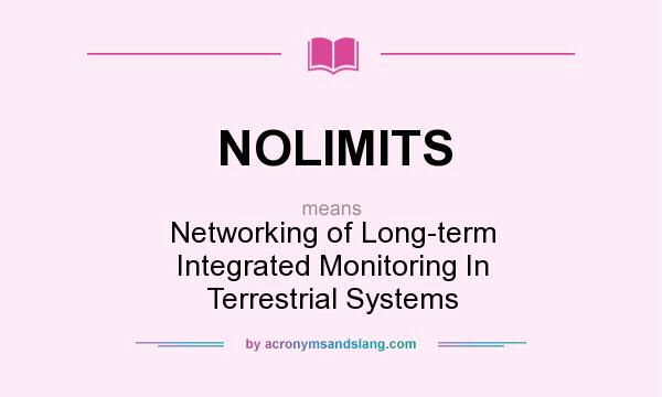 What does NOLIMITS mean? It stands for Networking of Long-term Integrated Monitoring In Terrestrial Systems