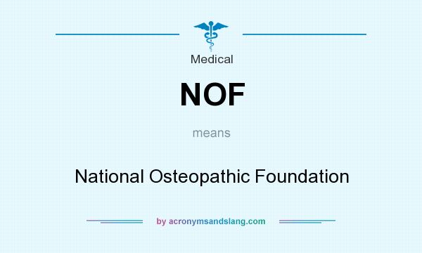 What does NOF mean? It stands for National Osteopathic Foundation