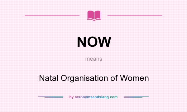 What does NOW mean? It stands for Natal Organisation of Women