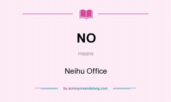 What does NO mean? It stands for Neihu Office