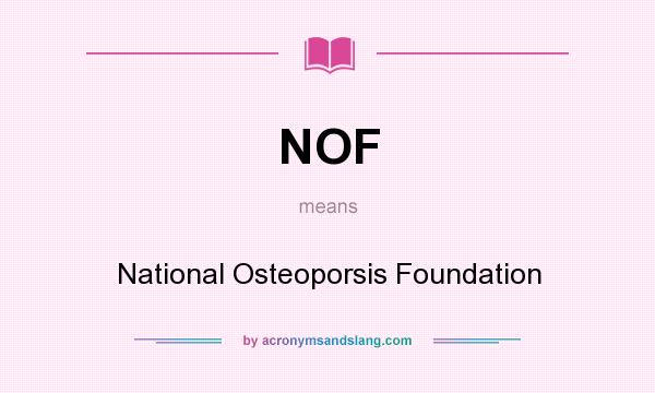 What does NOF mean? It stands for National Osteoporsis Foundation
