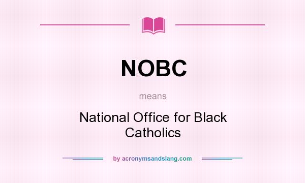 What does NOBC mean? It stands for National Office for Black Catholics