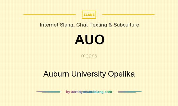 What does AUO mean? It stands for Auburn University Opelika