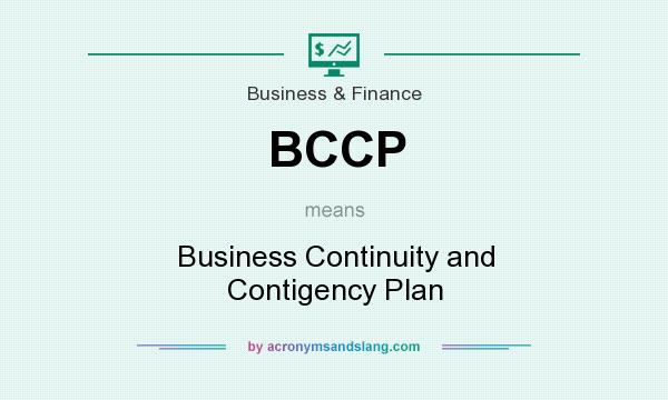 What does BCCP mean? It stands for Business Continuity and Contigency Plan