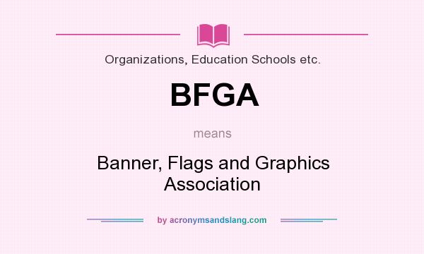 What does BFGA mean? It stands for Banner, Flags and Graphics Association