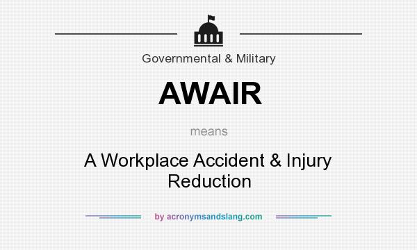 What does AWAIR mean? It stands for A Workplace Accident & Injury Reduction