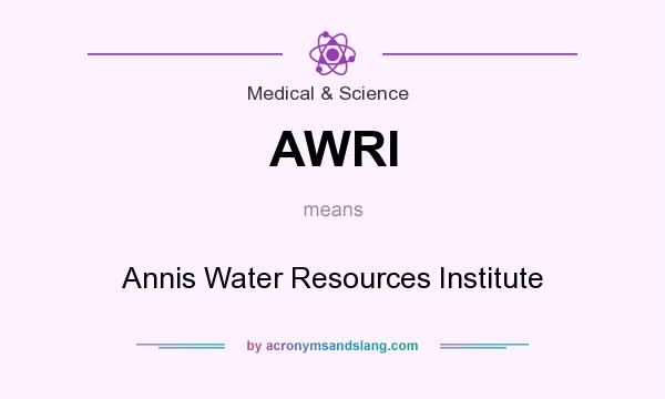 What does AWRI mean? It stands for Annis Water Resources Institute