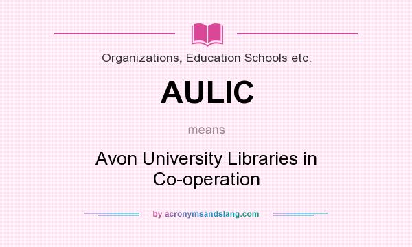 What does AULIC mean? It stands for Avon University Libraries in Co-operation